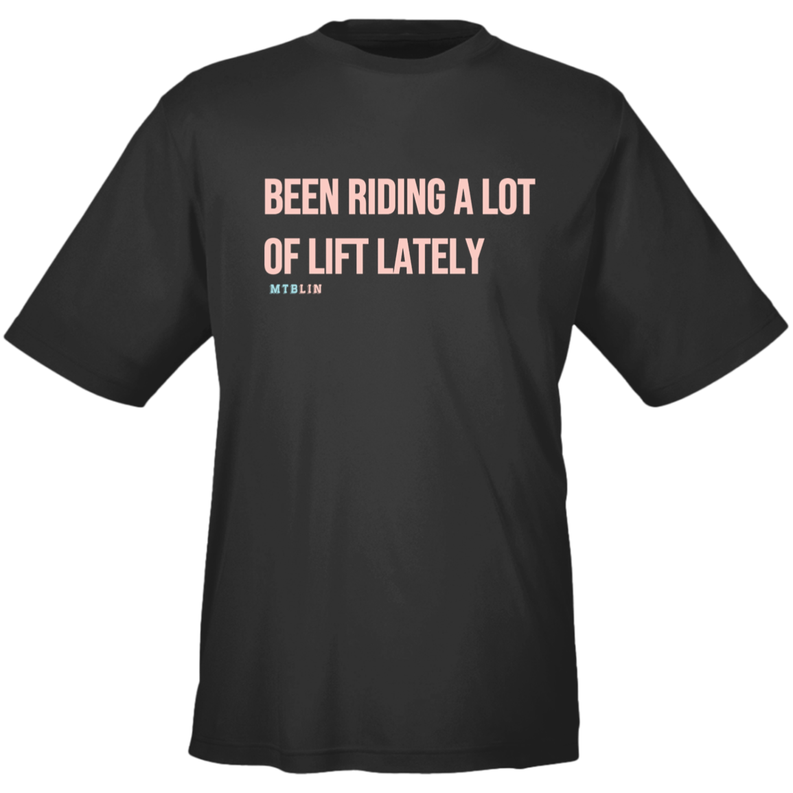 BEEN RIDING A LOT OF LIFT MEN'S ATHLETIC TEE