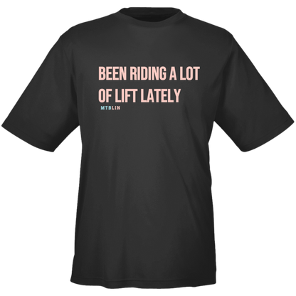 BEEN RIDING A LOT OF LIFT MEN'S ATHLETIC TEE